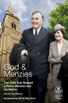 God and Menzies : The Faith that Shaped a Prime Minister and his Nation