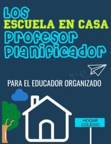 Los ESCUELA EN CASA Profesor Planificador : El Educador Organizado