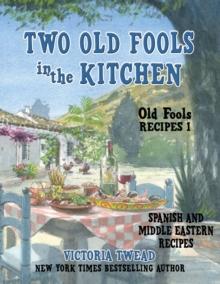 Two Old Fools in the Kitchen : Spanish and Middle Eastern Recipes, Traditional and New