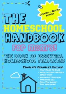 The Homeschool Handbook for Mom's : The Book of Essential Homeschool Templates