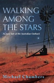 WALKING AMONG THE STARS : An Epic Tale of the Australian Outback