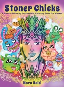 Stoner Chicks - A Stress Relieving Psychedelic Coloring Book For Women