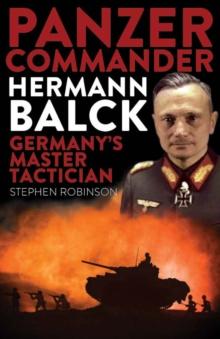 Panzer Commander Hermann Balck : Germany's Master Tactician