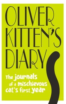 Oliver Kitten's Diary : The journals of a mischievous cats first year