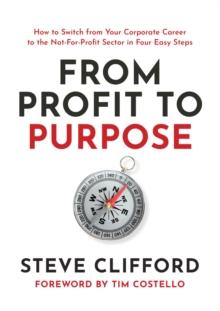 From Profit to Purpose : How to switch from your corporate career to the not-for-profit sector in four easy steps