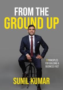 From The Ground Up : 7 principles for building a business fast