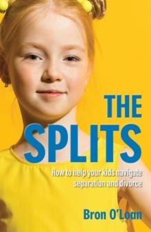 The Splits : How to help your kids navigate separation and divorce