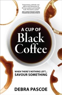 A Cup of Black Coffee : When there's nothing left... savour something