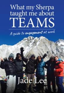 What My Sherpa Taught Me About Teams : A guide to engagement at work