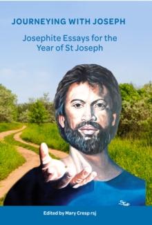 Journeying with Joseph : Josephite Essays for the Year of St Joseph