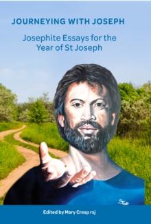 Journeying with Joseph : Josephite Essays for the Year of St Joseph