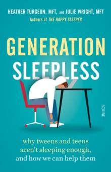 Generation Sleepless : why tweens and teens aren't sleeping enough, and how we can help them