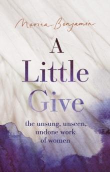 A Little Give : the unsung, unseen, undone work of women