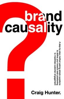 Brand Causality : A step-by-step method, asking simple questions, to define your brand's best positioning to maximise customer engagement.