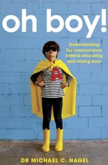 Oh Boy! : Understanding the Neuroscience Behind Educating and Raising Boys