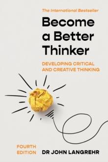 Become a Better Thinker : Developing Critical and Creative Thinking