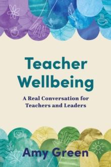 Teacher Wellbeing : A Real Conversation for Teachers and Leaders