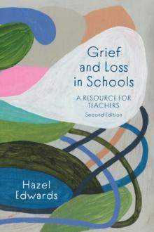 Grief and Loss in Schools : A Resource for Teachers