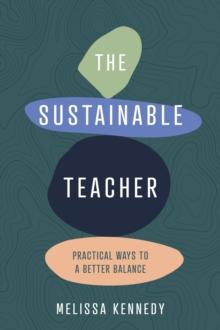 The Sustainable Teacher : Practical ways to a better balance