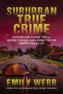 Suburban True Crime : Australian cases you'll never forget and some you've never heard of