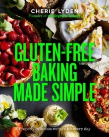 Gluten-Free Baking Made Simple : Properly delicious recipes for every day