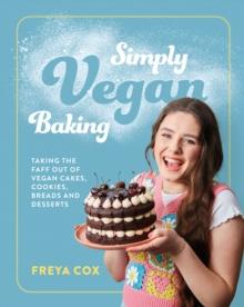 Simply Vegan Baking : Taking the faff out of vegan cakes, cookies, breads and desserts