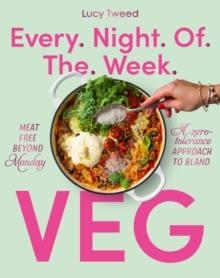 Every Night of the Week Veg : Meat-free beyond Monday; a zero-tolerance approach to bland