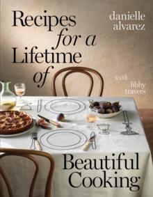 Recipes for a Lifetime of Beautiful Cooking