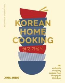 Korean Home Cooking : 100 authentic everyday recipes, from bulgogi to bibimbap