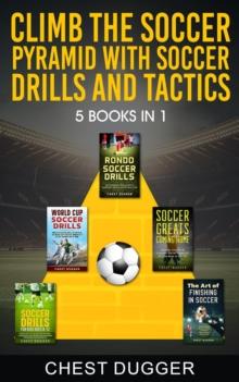 Climb the Soccer Pyramid with Soccer Drills and Tactics : 5 Books in 1