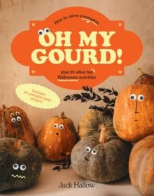 Oh My Gourd! : How to carve a pumpkin plus 29 other fun Halloween activities