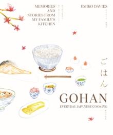 Gohan: Everyday Japanese Cooking : Memories and stories from my family's kitchen