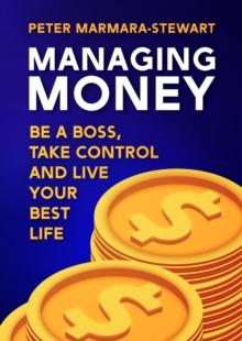 Managing Money : Be a boss, take control and live your best life