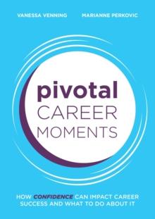 Pivotal Career Moments : How confidence can impact career success and what to do about it