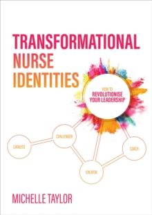 Transformational Nurse Identities : How to revolutionise your leadership