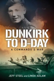 Dunkirk to D-Day : A Commando's War