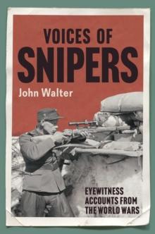 Voices of Snipers : Eyewitness Accounts from the World Wars