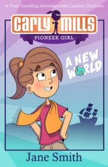 Carly Mills: A New World : A Time Travelling Adventure with Caroline Chisholm