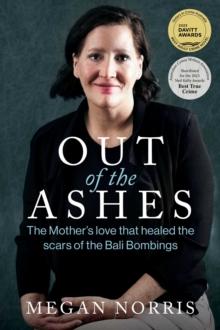 Out of the Ashes : The Mothers love that healed the scars of the Bali Bombings