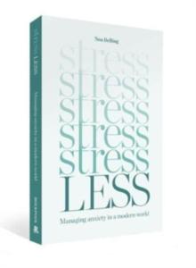 Stress Less : Managing anxiety in a modern world