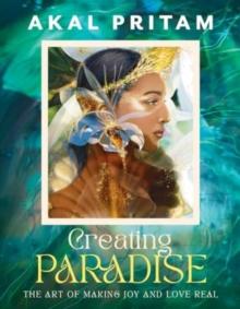 Creating Paradise : The art of making joy and love real