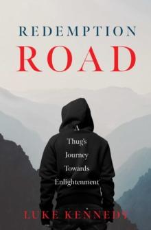 Redemption Road : A Thug's Journey Towards Enlightenment