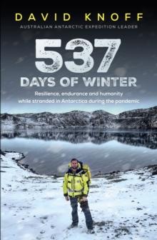 537 Days of Winter : Resilience, endurance and humanity while stranded in Antarctica during the pandemic