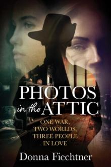 Photos in the Attic : One War. Two Worlds. Three People in Love.