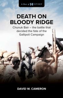 Death on Bloody Ridge : Chunuk Bair - the battle that decided the fate of the Gallipoli Campaign