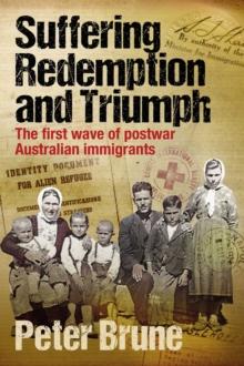 Suffering, Redemption and Triumph : The first wave of post-war Australian immigrants 1945-66