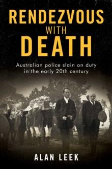 Rendezvous with Death : Australian Police Slain on Duty in the early 20th century