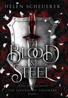 Blood & Steel : An Epic Romantic Fantasy - the Legends of Thezmarr 1