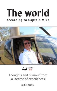 World According to Captain Mike: Thoughts and Humour from a Lifetime of Experiences