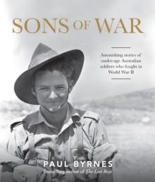 Sons of War : Astonishing stories of under-age Australian soldiers who fought in the Second World War